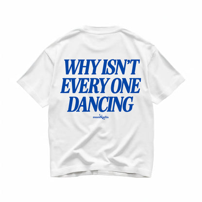 Why Isn't Everyone Dancing Oversized Tee
